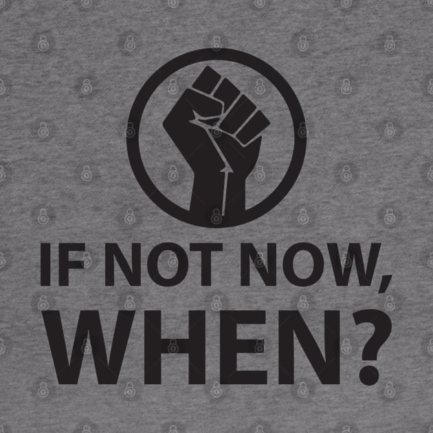 If Not Now, When? Protest Resist Shirts and Hoodies by UrbanLifeApparel